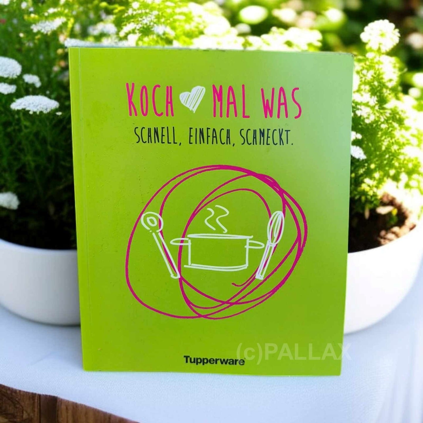 TUPPERWARE REZEPTBUCH KOCH MAL WAS - SCHNELL, EINFACH, SCHMECKT