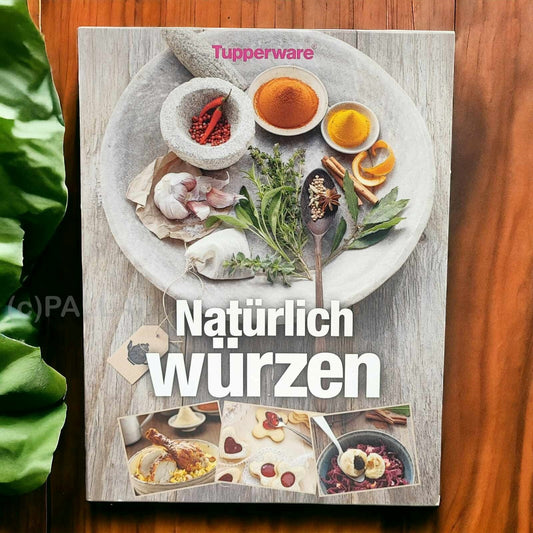 TUPPERWARE REZEPTBUCH - NATÜRLICH WÜRZEN