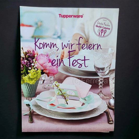 TUPPERWARE REZEPTBUCH - KOMM, WIR FEIERN EIN FEST